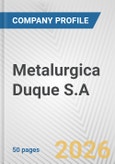 Metalurgica Duque S.A. Fundamental Company Report Including Financial, SWOT, Competitors and Industry Analysis- Product Image