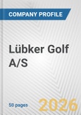 Lübker Golf A/S Fundamental Company Report Including Financial, SWOT, Competitors and Industry Analysis- Product Image