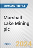 Marshall Lake Mining plc Fundamental Company Report Including Financial, SWOT, Competitors and Industry Analysis- Product Image