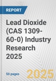 Lead Dioxide (CAS 1309-60-0) Industry Research 2025: Global and Regional Market Trends 2019-2024 and Forecast to 2029- Product Image