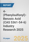 4-(Phenylsulfonyl)-Benzoic Acid (CAS 5361-54-6) Industry Research 2025: Global and Regional Market Trends 2019-2024 and Forecast to 2029- Product Image