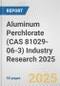 Aluminum Perchlorate (CAS 81029-06-3) Industry Research 2025: Global and Regional Market Trends 2019-2024 and Forecast to 2029 - Product Image