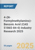 4-(N-Formylmethylamino)-Benzoic Acid (CAS 51865-84-0) Industry Research 2025: Global and Regional Market Trends 2019-2024 and Forecast to 2029- Product Image