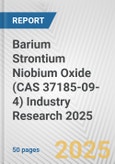 Barium Strontium Niobium Oxide (CAS 37185-09-4) Industry Research 2025: Global and Regional Market Trends 2019-2024 and Forecast to 2029- Product Image