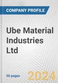 Ube Material Industries Ltd. Fundamental Company Report Including Financial, SWOT, Competitors and Industry Analysis- Product Image