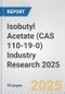 Isobutyl Acetate (CAS 110-19-0) Industry Research 2025: Global and Regional Market Trends 2019-2024 and Forecast to 2029 - Product Image