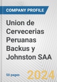 Union de Cervecerias Peruanas Backus y Johnston SAA Fundamental Company Report Including Financial, SWOT, Competitors and Industry Analysis- Product Image