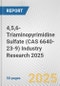 4,5,6-Triaminopyrimidine Sulfate (CAS 6640-23-9) Industry Research 2025: Global and Regional Market Trends 2019-2024 and Forecast to 2029 - Product Image