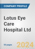 Lotus Eye Care Hospital Ltd. Fundamental Company Report Including Financial, SWOT, Competitors and Industry Analysis- Product Image