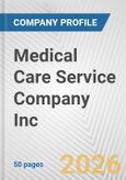 Medical Care Service Company Inc. Fundamental Company Report Including Financial, SWOT, Competitors and Industry Analysis- Product Image