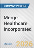 Merge Healthcare Incorporated. Fundamental Company Report Including Financial, SWOT, Competitors and Industry Analysis- Product Image