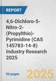 4,6-Dichloro-5-Nitro-2-(Propylthio)-Pyrimidine (CAS 145783-14-8) Industry Research 2025: Global and Regional Market Trends 2019-2024 and Forecast to 2029- Product Image