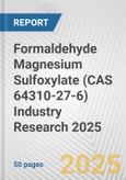 Formaldehyde Magnesium Sulfoxylate (CAS 64310-27-6) Industry Research 2025: Global and Regional Market Trends 2019-2024 and Forecast to 2029- Product Image