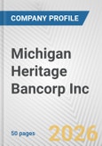 Michigan Heritage Bancorp Inc. Fundamental Company Report Including Financial, SWOT, Competitors and Industry Analysis- Product Image