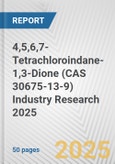 4,5,6,7-Tetrachloroindane-1,3-Dione (CAS 30675-13-9) Industry Research 2025: Global and Regional Market Trends 2019-2024 and Forecast to 2029- Product Image