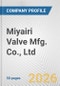 Miyairi Valve Mfg. Co., Ltd. Fundamental Company Report Including Financial, SWOT, Competitors and Industry Analysis - Product Thumbnail Image
