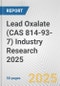 Lead Oxalate (CAS 814-93-7) Industry Research 2025: Global and Regional Market Trends 2019-2024 and Forecast to 2029 - Product Image