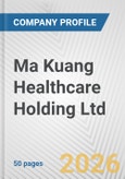 Ma Kuang Healthcare Holding Ltd. Fundamental Company Report Including Financial, SWOT, Competitors and Industry Analysis- Product Image