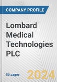 Lombard Medical Technologies PLC Fundamental Company Report Including Financial, SWOT, Competitors and Industry Analysis- Product Image