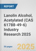Lanolin Alcohol, Acetylated (CAS 61788-49-6) Industry Research 2025: Global and Regional Market Trends 2019-2024 and Forecast to 2029- Product Image