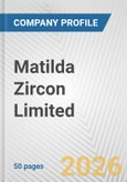 Matilda Zircon Limited Fundamental Company Report Including Financial, SWOT, Competitors and Industry Analysis- Product Image