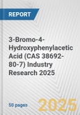 3-Bromo-4-Hydroxyphenylacetic Acid (CAS 38692-80-7) Industry Research 2025: Global and Regional Market Trends 2019-2024 and Forecast to 2029- Product Image