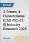 3-Bromo-4-Fluorotoluene (CAS 452-62-0) Industry Research 2025: Global and Regional Market Trends 2019-2024 and Forecast to 2029 - Product Thumbnail Image