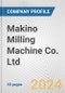 Makino Milling Machine Co. Ltd. Fundamental Company Report Including Financial, SWOT, Competitors and Industry Analysis - Product Thumbnail Image