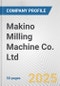 Makino Milling Machine Co. Ltd. Fundamental Company Report Including Financial, SWOT, Competitors and Industry Analysis - Product Thumbnail Image