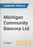 Michigan Community Bancorp Ltd. Fundamental Company Report Including Financial, SWOT, Competitors and Industry Analysis- Product Image