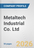 Metaltech Industrial Co. Ltd. Fundamental Company Report Including Financial, SWOT, Competitors and Industry Analysis- Product Image