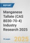 Manganese Tallate (CAS 8030-70-4) Industry Research 2025: Global and Regional Market Trends 2019-2024 and Forecast to 2029 - Product Thumbnail Image