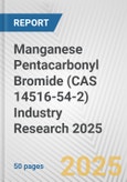 Manganese Pentacarbonyl Bromide (CAS 14516-54-2) Industry Research 2025: Global and Regional Market Trends 2019-2024 and Forecast to 2029- Product Image