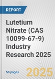 Lutetium Nitrate (CAS 10099-67-9) Industry Research 2025: Global and Regional Market Trends 2019-2024 and Forecast to 2029- Product Image