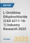 L-Ornithine Dihydrochloride (CAS 6211-16-1) Industry Research 2025: Global and Regional Market Trends 2019-2024 and Forecast to 2029 - Product Image