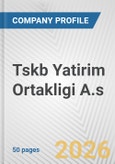Tskb Yatirim Ortakligi A.s. Fundamental Company Report Including Financial, SWOT, Competitors and Industry Analysis- Product Image