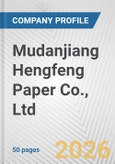 Mudanjiang Hengfeng Paper Co., Ltd. Fundamental Company Report Including Financial, SWOT, Competitors and Industry Analysis- Product Image