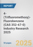 4-(Trifluoromethoxy)-Fluorobenzene (CAS 352-67-0) Industry Research 2025: Global and Regional Market Trends 2019-2024 and Forecast to 2029- Product Image