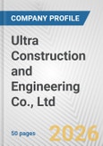 Ultra Construction and Engineering Co., Ltd. Fundamental Company Report Including Financial, SWOT, Competitors and Industry Analysis- Product Image