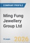 Ming Fung Jewellery Group Ltd. Fundamental Company Report Including Financial, SWOT, Competitors and Industry Analysis - Product Thumbnail Image
