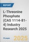 L-Threonine Phosphate (CAS 1114-81-4) Industry Research 2025: Global and Regional Market Trends 2019-2024 and Forecast to 2029 - Product Thumbnail Image