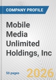 Mobile Media Unlimited Holdings, Inc. Fundamental Company Report Including Financial, SWOT, Competitors and Industry Analysis- Product Image