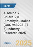 4-Amino-7-Chloro-2,8-Dimethylquinoline (CAS 948293-37-6) Industry Research 2025: Global and Regional Market Trends 2019-2024 and Forecast to 2029- Product Image
