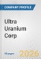 Ultra Uranium Corp. Fundamental Company Report Including Financial, SWOT, Competitors and Industry Analysis - Product Thumbnail Image