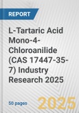 L-Tartaric Acid Mono-4-Chloroanilide (CAS 17447-35-7) Industry Research 2025: Global and Regional Market Trends 2019-2024 and Forecast to 2029- Product Image
