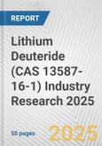 Lithium Deuteride (CAS 13587-16-1) Industry Research 2025: Global and Regional Market Trends 2019-2024 and Forecast to 2029- Product Image