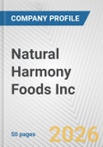 Natural Harmony Foods Inc. Fundamental Company Report Including Financial, SWOT, Competitors and Industry Analysis- Product Image