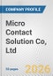 Micro Contact Solution Co, Ltd. Fundamental Company Report Including Financial, SWOT, Competitors and Industry Analysis - Product Thumbnail Image