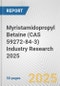 Myristamidopropyl Betaine (CAS 59272-84-3) Industry Research 2025: Global and Regional Market Trends 2019-2024 and Forecast to 2029 - Product Thumbnail Image