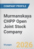 Murmanskaya CHPP Open Joint Stock Company Fundamental Company Report Including Financial, SWOT, Competitors and Industry Analysis- Product Image